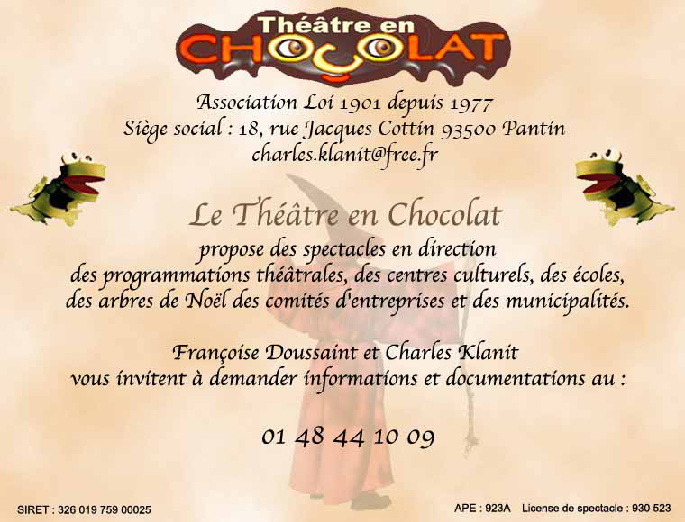 Théâtre en Chocolat : Animation anniversaire de 3 ans à 11 ans à domicile sur Paris et pas cher, propose également ses spectacles en direction des programmations théâtrales, des centres culturels, des écoles, des arbres de noël des comités d'entreprise et des municipalités. 01 48 44 10 09